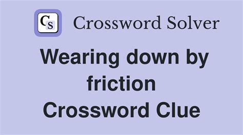 wearing down crossword clue|wears down crossword.